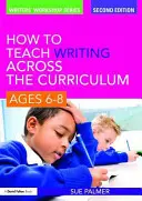 Jak uczyć pisania w ramach programu nauczania, wiek 6-8 lat - How to Teach Writing Across the Curriculum, Ages 6-8