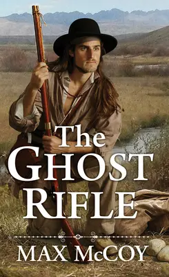 The Ghost Rifle: Powieść o ostatniej granicy Ameryki - The Ghost Rifle: A Novel of America's Last Frontier