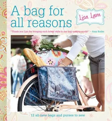 A Bag for All Reasons: 12 zupełnie nowych toreb i torebek do uszycia na każdą okazję - A Bag for All Reasons: 12 All-New Bags and Purses to Sew for Every Occasion