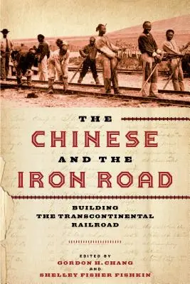 Chińczycy i żelazna droga: Budowa kolei transkontynentalnej - The Chinese and the Iron Road: Building the Transcontinental Railroad