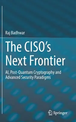 The Ciso's Next Frontier: Ai, kryptografia postkwantowa i zaawansowane paradygmaty bezpieczeństwa - The Ciso's Next Frontier: Ai, Post-Quantum Cryptography and Advanced Security Paradigms