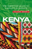 Kenia - Culture Smart, tom 76: Niezbędny przewodnik po zwyczajach i kulturze - Kenya - Culture Smart!, Volume 76: The Essential Guide to Customs & Culture