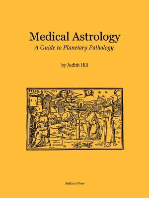 Astrologia medyczna: Przewodnik po patologii planetarnej - Medical Astrology: A Guide to Planetary Pathology