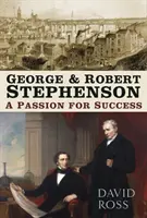 George & Robert Stephenson: Pasja sukcesu - George & Robert Stephenson: A Passion for Success