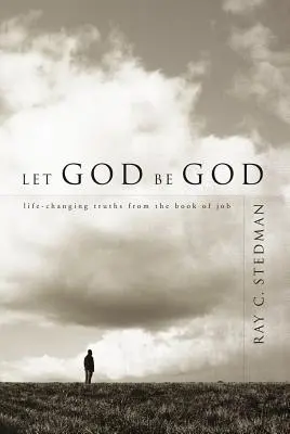 Niech Bóg będzie Bogiem: Zmieniające życie prawdy z Księgi Hioba - Let God Be God: Life-Changing Truths from the Book of Job