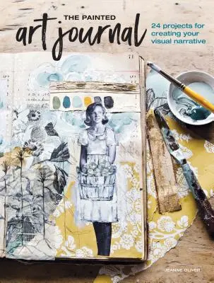 The Painted Art Journal: 24 projekty do tworzenia wizualnej narracji - The Painted Art Journal: 24 Projects for Creating Your Visual Narrative