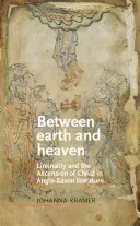 Między ziemią a niebem: Liminalność i wniebowstąpienie Chrystusa w literaturze anglosaskiej - Between Earth and Heaven: Liminality and the Ascension of Christ in Anglo-Saxon Literature