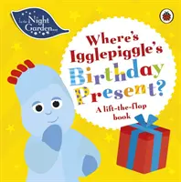 W Nocnym Ogrodzie: Gdzie jest prezent urodzinowy Igglepiggle'a? - Książka z podnoszoną klapką - In the Night Garden: Where's Igglepiggle's Birthday Present? - A Lift-the-Flap Book