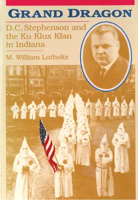 Wielki Smok: D.C. Stephenson i Ku Klux Klan - Grand Dragon: D.C. Stephenson and the Ku Klux Klan