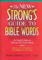 Nowy przewodnik Stronga po słowach biblijnych: Angielski indeks słów hebrajskich i greckich - The New Strong's Guide to Bible Words: An English Index to Hebrew and Greek Words