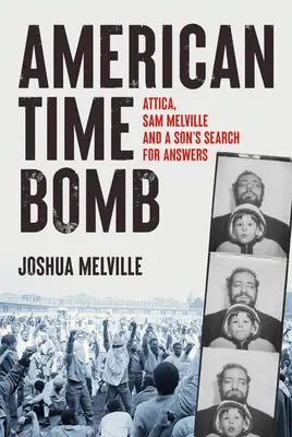 Amerykańska bomba zegarowa: Attica, Sam Melville i poszukiwanie odpowiedzi przez syna - American Time Bomb: Attica, Sam Melville, and a Son's Search for Answers