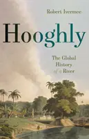 Hooghly: Globalna historia rzeki - Hooghly: The Global History of a River