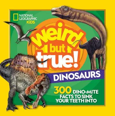 Dziwne, ale prawdziwe! Dinozaury: 300 faktów o dinozaurach, w które warto się zagłębić - Weird But True! Dinosaurs: 300 Dino-Mite Facts to Sink Your Teeth Into