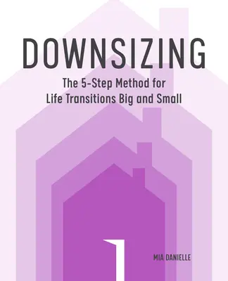 Downsizing: Metoda 5 kroków dla dużych i małych zmian w życiu - Downsizing: The 5-Step Method for Life Transitions Big and Small