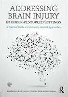 Przeciwdziałanie urazom mózgu w warunkach niedostatecznych zasobów: Praktyczny przewodnik po podejściach skoncentrowanych na społeczności - Addressing Brain Injury in Under-Resourced Settings: A Practical Guide to Community-Centred Approaches