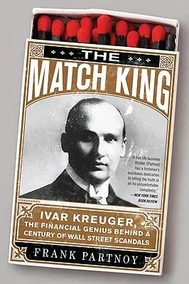 Król zapałek: Ivar Kreuger, finansowy geniusz stojący za stuleciem skandali na Wall Street - The Match King: Ivar Kreuger, the Financial Genius Behind a Century of Wall Street Scandals