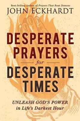 Desperackie modlitwy na desperackie czasy: Uwolnij Bożą moc w najciemniejszej godzinie życia - Desperate Prayers for Desperate Times: Unleash God's Power in Life's Darkest Hour