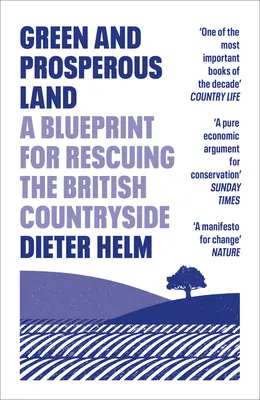 Zielona i dostatnia ziemia: Plan ratowania brytyjskiej wsi - Green and Prosperous Land: A Blueprint for Rescuing the British Countryside