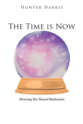 Nadszedł czas: Kierując cię w stronę urzeczywistnienia - The Time is Now: Directing You Toward Realization