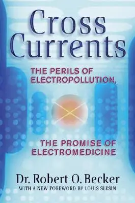 Prądy krzyżowe: Niebezpieczeństwa związane z elektrozanieczyszczeniem, obietnica elektromedycyny - Cross Currents: The Perils of Electropollution, the Promise of Electromedicine