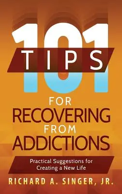 101 wskazówek dotyczących wychodzenia z uzależnień: Praktyczne sugestie dotyczące tworzenia nowego życia - 101 Tips for Recovering from Addictions: Practical Suggestions for Creating a New Life