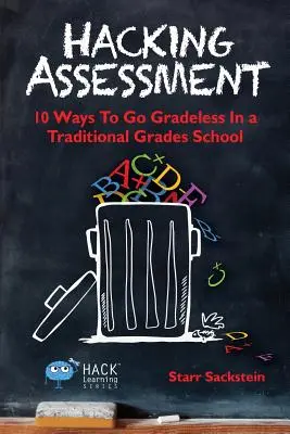 Hacking Assessment: 10 sposobów na bezstopniowe ocenianie w tradycyjnej szkole - Hacking Assessment: 10 Ways to Go Gradeless in a Traditional Grades School