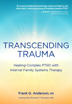 Transcending Trauma: Uzdrawianie złożonego zespołu stresu pourazowego za pomocą wewnętrznych systemów rodzinnych - Transcending Trauma: Healing Complex Ptsd with Internal Family Systems