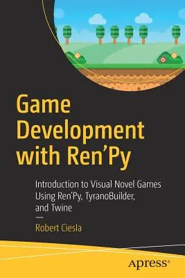 Tworzenie gier z Ren'py: Wprowadzenie do tworzenia powieści wizualnych z wykorzystaniem Ren'py, Tyranobuilder i Twine - Game Development with Ren'py: Introduction to Visual Novel Games Using Ren'py, Tyranobuilder, and Twine