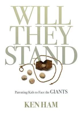 Czy wytrzymają: Jak wychowywać dzieci, by stawiały czoła gigantom - Will They Stand: Parenting Kids to Face the Giants