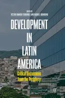 Rozwój w Ameryce Łacińskiej: Krytyczne dyskusje z peryferii - Development in Latin America: Critical Discussions from the Periphery