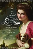 Życie i listy Emmy Hamilton: Historia admirała Nelsona i najsłynniejszej kobiety epoki georgiańskiej - The Life and Letters of Emma Hamilton: The Story of Admiral Nelson and the Most Famous Woman of the Georgian Age