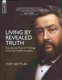 Życie prawdą objawioną: życie i teologia pastoralna Charlesa Haddona Spurgeona - Living by Revealed Truth: The Life and Pastoral Theology of Charles Haddon Spurgeon