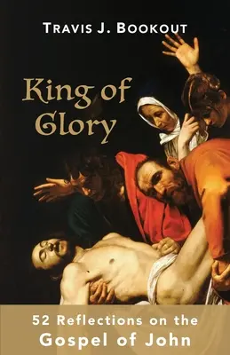 Król chwały: 52 refleksje na temat Ewangelii Jana - King of Glory: 52 Reflections on the Gospel of John