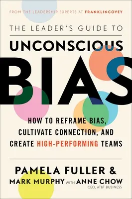 The Leader's Guide to Unconscious Bias: How to Reframe Bias, Cultivate Connection, and Create High-Performing Teams (Przewodnik lidera po nieświadomych uprzedzeniach: jak zmienić uprzedzenia, pielęgnować więzi i tworzyć zespoły o wysokiej wydajności) - The Leader's Guide to Unconscious Bias: How to Reframe Bias, Cultivate Connection, and Create High-Performing Teams