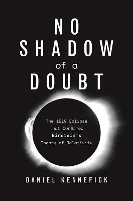 Bez cienia wątpliwości: Zaćmienie z 1919 roku, które potwierdziło teorię względności Einsteina - No Shadow of a Doubt: The 1919 Eclipse That Confirmed Einstein's Theory of Relativity