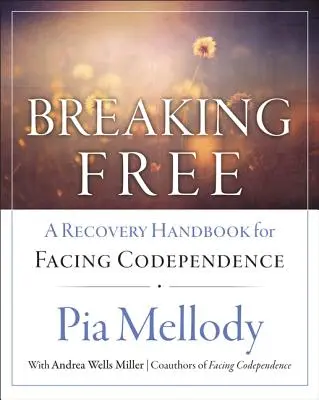 Breaking Free: A Recovery Handbook for ``Facing Codependence'' (Podręcznik zdrowienia w obliczu współuzależnienia) - Breaking Free: A Recovery Handbook for ``Facing Codependence''