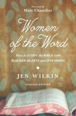 Kobiety Słowa: Jak studiować Biblię zarówno sercem, jak i umysłem (wydanie drugie) - Women of the Word: How to Study the Bible with Both Our Hearts and Our Minds (Second Edition)