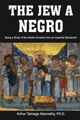 Żyd a Murzyn: Studium żydowskiego pochodzenia z bezstronnego punktu widzenia - The Jew a Negro: Being a Study of the Jewish Ancestry from an Impartial Standpoint