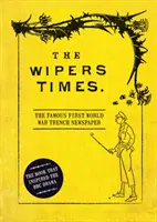 The Wipers Times: Słynna gazeta okopowa z czasów pierwszej wojny światowej - The Wipers Times: The Famous First World War Trench Newspaper