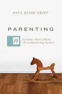 Rodzicielstwo: 14 ewangelicznych zasad, które mogą radykalnie zmienić twoją rodzinę - Parenting: 14 Gospel Principles That Can Radically Change Your Family