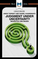 Analiza książki „Judgment Under Uncertainty: Heuristics and Biases” autorstwa Amosa Tversky'ego i Daniela Kahnemana - An Analysis of Amos Tversky and Daniel Kahneman's Judgment Under Uncertainty: Heuristics and Biases