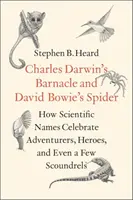 Pąkla Karola Darwina i pająk Davida Bowiego: Jak nazwy naukowe sławią poszukiwaczy przygód, bohaterów, a nawet kilku łajdaków - Charles Darwin's Barnacle and David Bowie's Spider: How Scientific Names Celebrate Adventurers, Heroes, and Even a Few Scoundrels