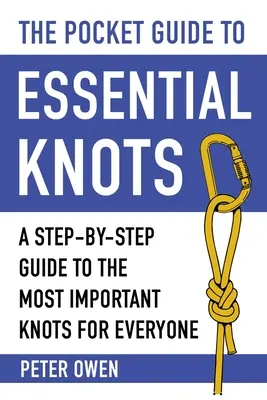 Kieszonkowy przewodnik po podstawowych węzłach: Przewodnik krok po kroku po najważniejszych węzłach dla każdego - The Pocket Guide to Essential Knots: A Step-By-Step Guide to the Most Important Knots for Everyone