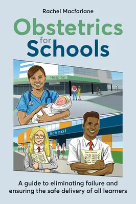 Położnictwo dla szkół: Eliminacja niepowodzeń i zapewnienie bezpiecznej opieki wszystkim uczniom - Obstetrics for Schools: Eliminating Failure and Ensuring the Safe Delivery of All Learners