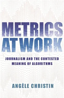 Metrics at Work: Dziennikarstwo i kontrowersyjne znaczenie algorytmów - Metrics at Work: Journalism and the Contested Meaning of Algorithms