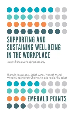Wspieranie i utrzymywanie dobrego samopoczucia w miejscu pracy: Spostrzeżenia z rozwijającej się gospodarki - Supporting and Sustaining Well-Being in the Workplace: Insights from a Developing Economy