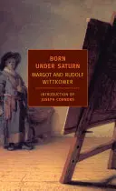 Urodzeni pod znakiem Saturna: Charakter i postępowanie artystów: Udokumentowana historia od starożytności do rewolucji francuskiej - Born Under Saturn: The Character and Conduct of Artists: A Documented History from Antiquity to the French Revolution