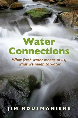 Water Connections: Co słodka woda oznacza dla nas, co my oznaczamy dla wody - Water Connections: What Fresh Water Means to Us, What We Mean to Water