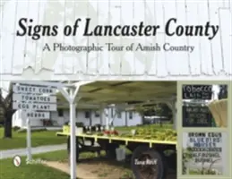 Znaki hrabstwa Lancaster: Fotograficzna wycieczka po kraju amiszów - Signs of Lancaster County: A Photographic Tour of Amish Country