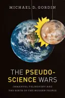 Wojny pseudonaukowe: Immanuel Velikovsky i narodziny współczesnego światopoglądu - The Pseudoscience Wars: Immanuel Velikovsky and the Birth of the Modern Fringe